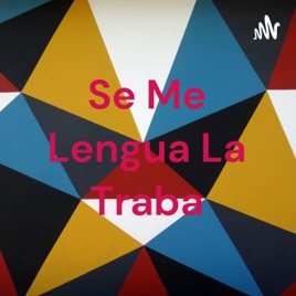 Se Me Lengua La Traba