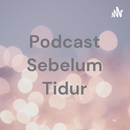 Podcast Sebelum Tidur