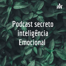 Podcast secreto inteligência Emocional