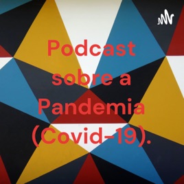 Podcast sobre a Pandemia (Covid-19).
