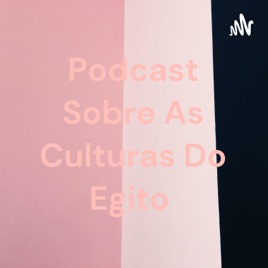 Podcast Sobre As Culturas Do Egito