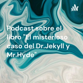 Podcast sobre el libro "El misterioso caso del Dr.Jekyll y Mr.Hyde"
