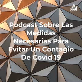 Podcast Sobre Las Medidas Necesarias Para Evitar Un Contagio De Covid 19
