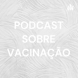 PODCAST SOBRE VACINAÇÃO