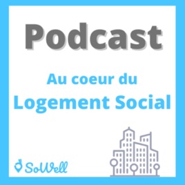 Podcast SoWell : Au cœur du logement social !
