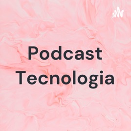 Podcast Tecnologia