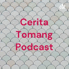 Cerita Tomang Podcast