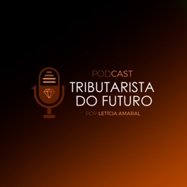 Podcast Tributarista do Futuro | Letícia Amaral