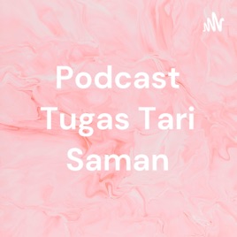 Podcast Tugas Tari Saman