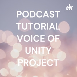 PODCAST TUTORIAL VOICE OF UNITY PROJECT