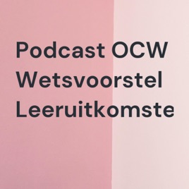 Podcast OCW Wetsvoorstel Leeruitkomsten