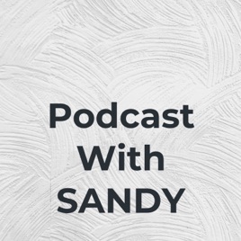 Podcast With SANDY