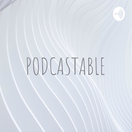 PODCASTABLE
