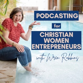 Podcasting for Christian Women Entrepreneurs | Grow your podcast |  Grow your business
