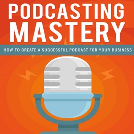 Podcasting Mastery