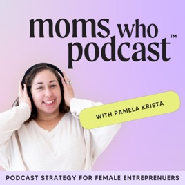 Podcasting Strategy for Moms Who Podcast