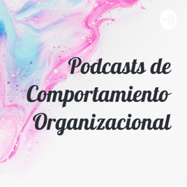 Podcasts de Comportamiento Organizacional