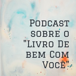Podcast sobre o "Livro De bem Com Você"