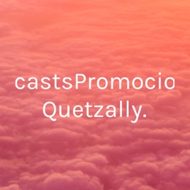 PodcastsPromocional. Quetzally.