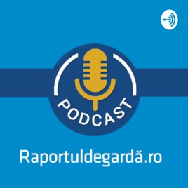 Podcastul Raportuldegardă.ro