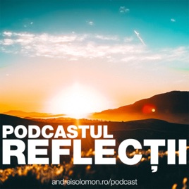 Podcastul Reflectii