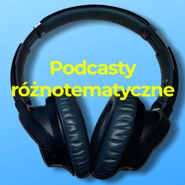 Podcasty różnotematyczne
