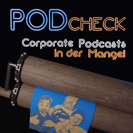 PodCheck - Unternehmens-Podcasts und Corporate Voices hart und zart verkostet