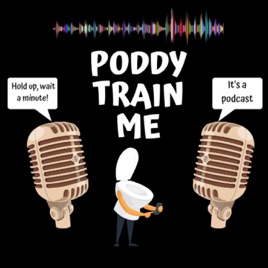 Poddy Train Me