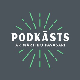 Podkāsts ar Mārtiņu Pavasari