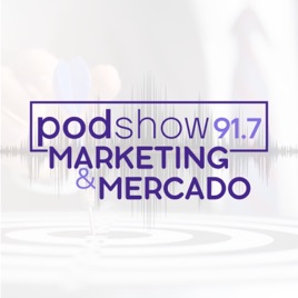 PodShow 91,7 | Marketing e Mercado