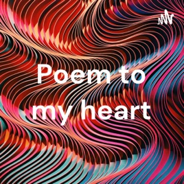 Poem to my heart