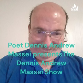 Poet Dennis Andrew Massei presents The Dennis Andrew Massei Show