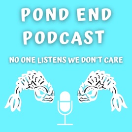 Pond End Podcast