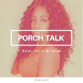 Porch Talk - Real Talk w/ Dom