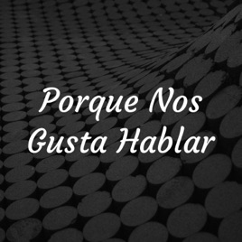Porque Nos Gusta Hablar