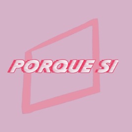 Porque Si
