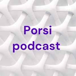 Porsi podcast