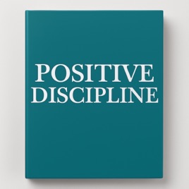 Positive Discipline: A Proven Approach to Parenting with Love and Respect