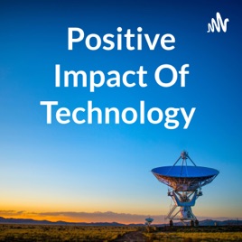Positive Impact Of Technology