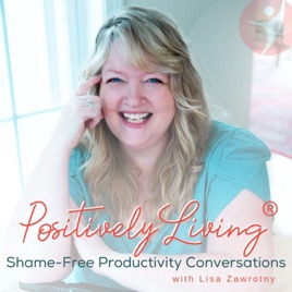 Positively Living®: Shame-Free Productivity Conversations