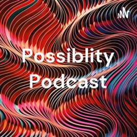 Possiblity Podcast