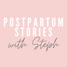 Postpartum Stories With Steph