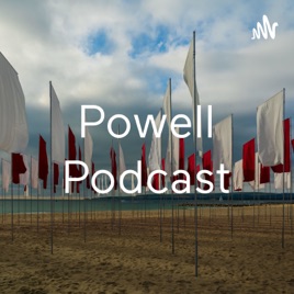 Powell Podcast