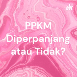 PPKM Diperpanjang atau Tidak?