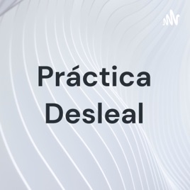 Práctica Desleal