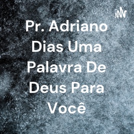 Pr. Adriano Dias Uma Palavra De Deus Para Você