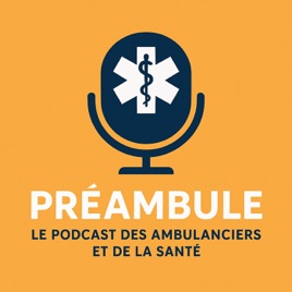 PRÉAMBULE : Le podcast des Ambulanciers et de la Santé