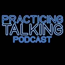 Practicing Talking Podcast