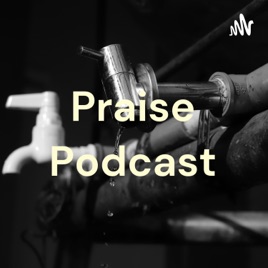Praise Podcast
