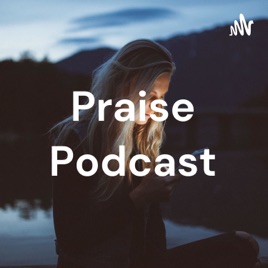 Praise Podcast